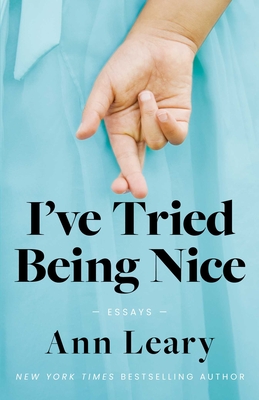 I've Tried Being Nice: (Among Other Things): Essays - Ann Leary