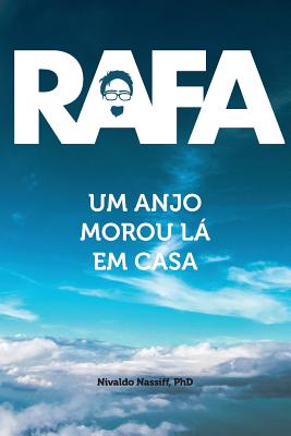Rafa: Um Anjo Morou La em Casa: Uma História de Amor - Alberto Matos