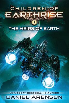 The Heirs of Earth: Children of Earthrise Book 1 - Daniel Arenson