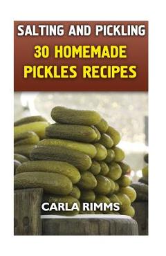 Coperta cărții 'Salting and Pickling: 30 Homemade Pickles Recipes: (Canning Recipes, Canning Cookbook) - Carla Rimms'
