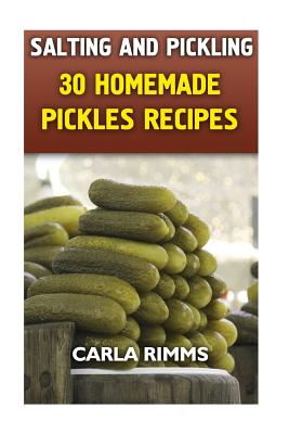 Coperta cărții 'Salting and Pickling: 30 Homemade Pickles Recipes: (Canning Recipes, Canning Cookbook) - Carla Rimms'
