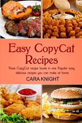 Coperta cărții 'Easy CopyCat Recipes Three CopyCat recipe books in one: Popular easy and delicious recipes you can make at home - Cara'