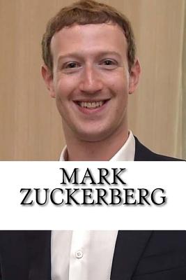 Mark Zuckerberg: A Biography of the Facebook Billionaire - Eric Jones