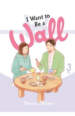Poza produsului I Want to Be a Wall, Vol. 3: Volume 3 - Honami Shirono