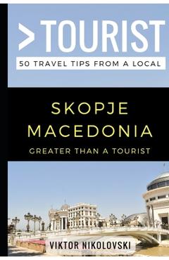 Coperta cărții 'Greater Than a Tourist- Skopje Macedonia: 50 Travel Tips from a Local - Greater Than A. Tourist'