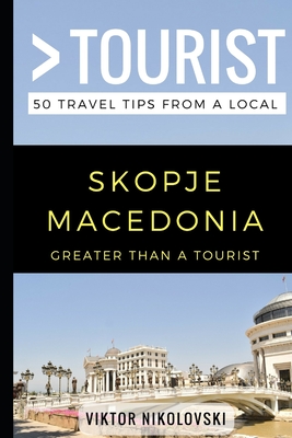 Greater Than a Tourist- Skopje Macedonia: 50 Travel Tips from a Local - Greater Than A. Tourist