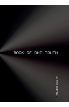Coperta cărții 'Book Of Dhi Truth: Ideas for your ideas in the pursuit of Truth - Abhi Dhiyogi'