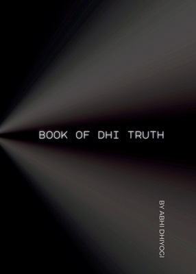 Book Of Dhi Truth: Ideas for your ideas in the pursuit of Truth - Abhi Dhiyogi
