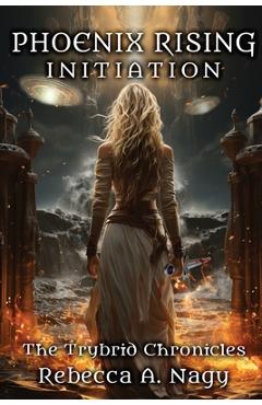 Coperta cărții 'Phoenix Rising: Initiation: The Trybrid Chronicles - Rebecca A. Nagy'