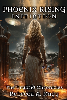 Phoenix Rising: Initiation: The Trybrid Chronicles - Rebecca A. Nagy