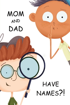 Mom and Dad Have Names?! - Andrew A. Stewart