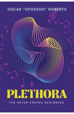 Poza produsului Plethora: The Never-Ending Beginning - Oscar Ofoesho Roberts