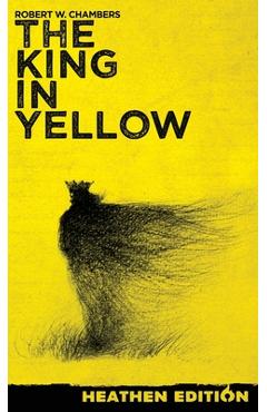 Coperta cărții 'The King in Yellow (Heathen Edition) - Robert W. Chambers'