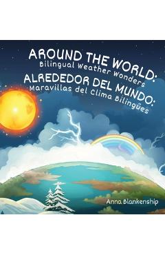 Coperta cărții 'Around the World: Bilingual Weather Wonders / Alrededor del Mundo: Maravillas del Clima Bilingües - Anna Blankenship'