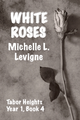 White Roses - Michelle L. Levigne