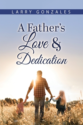 A Father's Love & Dedication - Larry Gonzales