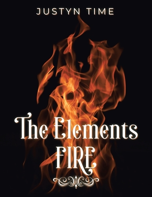 The Elements - Fire - Justyn Time
