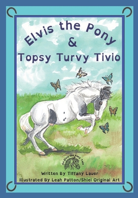 Elvis the Pony and Topsy Turvy Tivio - Leah Patton