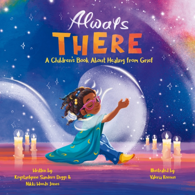 Always There: A Children's Book about Healing from Grief - Krystaelynne Sanders Diggs