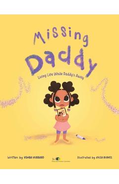 Coperta cărții 'Missing Daddy: Living Life While Daddy's Away - Kemba Hubbard'