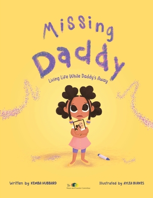 Missing Daddy: Living Life While Daddy's Away - Kemba Hubbard