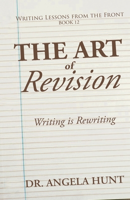 Coperta cărții 'The Art of Revision: Writing is Rewriting - Angela E. Hunt'