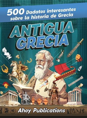 Antigua Grecia: 500 datos interesantes sobre la historia de Grecia - Ahoy Publications