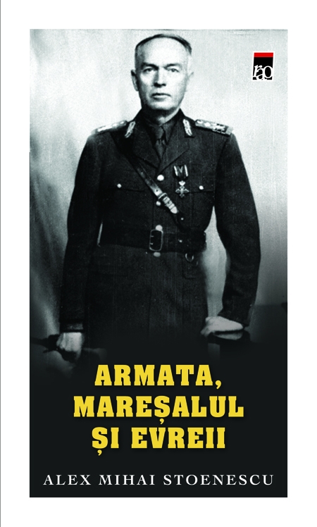 Armata, maresalul si evreii - Alex Mihai Stoenescu (Ed. de buzunar)