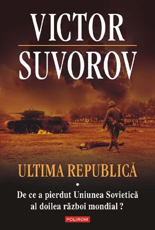 Ultima republica Vol.1: De ce a pierdut Uniunea Sovietica al doilea raboi mondial? - Victor Suvorov