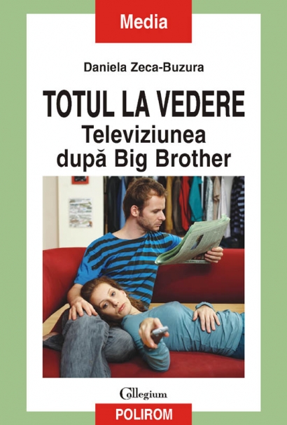 Totul la vedere. Televiziunea dupa Big Brother - Daniela Zeca-Buzura
