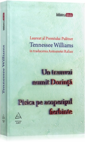 Un tramvai numit dorinta. Pisica pe acoperisul fierbinte - Tennessee Williams