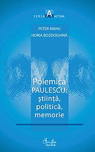 Polemica paulescu: stiinta, politica, memorie - Peter Manu, Horia Bozdoghina