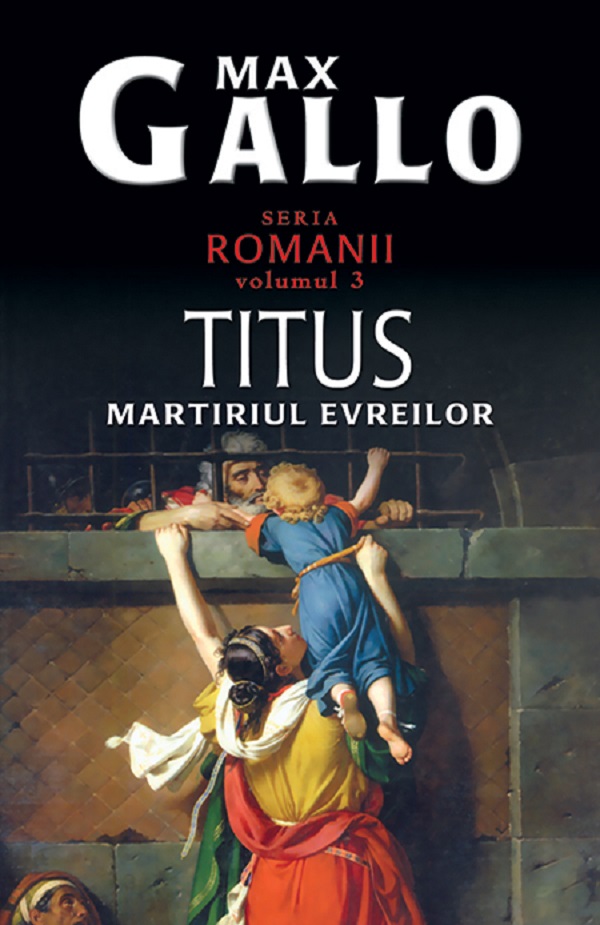 Romanii Vol.3: Titus, Martiriul Evreilor - Max Gallo