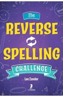Coperta cărții 'The Reverse Spelling Challenge: A Hilarious, Silly, and Challenging Word Game Book (For 2-4 Players) Ages 10+ - Lee'