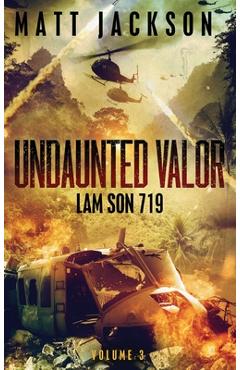 Coperta cărții 'Undaunted Valor: Lam Son 719 - Matt Jackson'