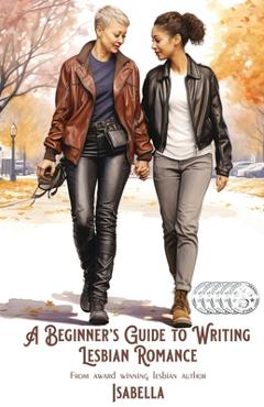 Coperta cărții 'A Beginner's Guide to Writing Lesbian Romance - Isabella'
