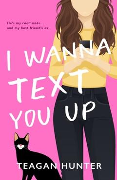 Poza produsului I Wanna Text You Up (Special Edition) - Teagan Hunter