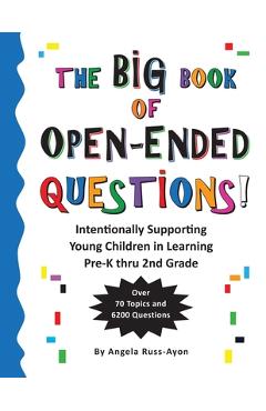 Poza produsului The BIG Book of Open-Ended Questions: Intentionally Supporting Young Children in Learning (Topics for Preschool to 2nd Grade) - Angela Russ-ayon