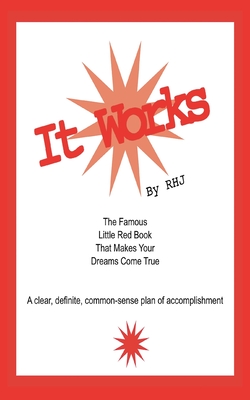 It Works: The Famous Little Red Book That Makes Your Dreams Come True - R. H. J