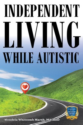 Independent Living While Autistic: Your Roadmap to Success - Wendela Whitcomb Marsh