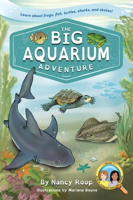 The Big Aquarium Adventure: Learn About Frogs, Fish, Turtles, Sharks, and Skates! - Nancy Roop