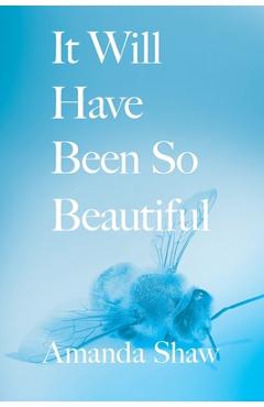 Poza produsului It Will Have Been So Beautiful - Amanda C. Shaw