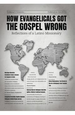 Coperta cărții 'How Evangelicals Got the Gospel Wrong: Reflections of a Latino Missionary - Wolfgang D. Fernández'