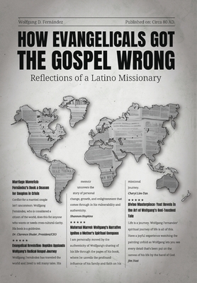 Coperta cărții 'How Evangelicals Got the Gospel Wrong: Reflections of a Latino Missionary - Wolfgang D. Fernández'