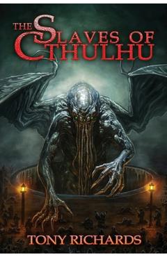 Coperta cărții 'The Slaves of Cthulhu - Tony Richards'