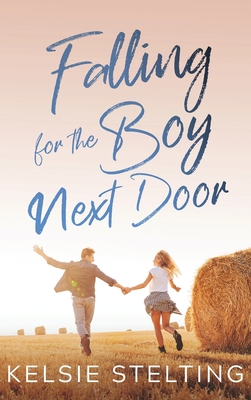 Falling for the Boy Next Door - Kelsie Stelting