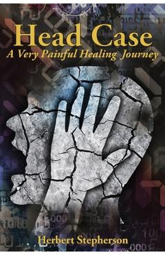 Coperta cărții 'Head Case: A Very Painful Healing Journey - Herbert Stepherson'