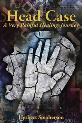 Coperta cărții 'Head Case: A Very Painful Healing Journey - Herbert Stepherson'