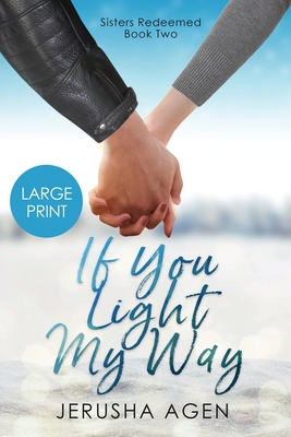 If You Light My Way: A Clean Christian Romance (Large Print) - Jerusha Agen