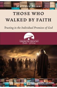 Coperta cărții 'Those Who Walked by Faith: Trusting in the Individual Promises of God - Matthew Allen'